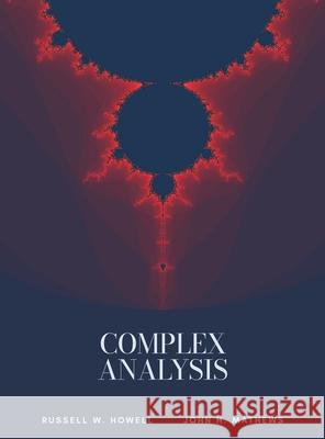 Complex Analysis Russell W. Howell John H. Mathews 9781958469293