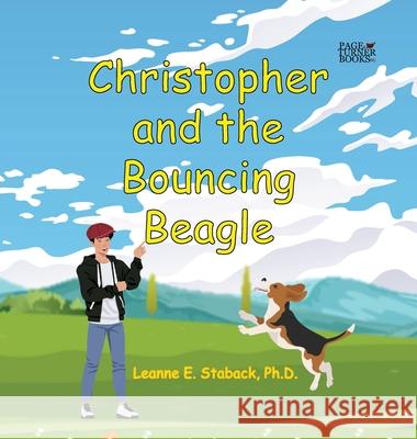 Christopher and the Bouncing Beagle Leanne E. Staback 9781958487303 Page Turner Books, Inc.