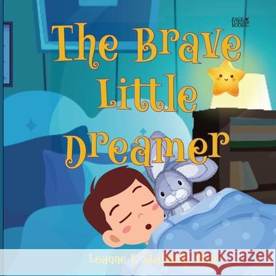 The Brave Little Dreamer Leanne E. Staback 9781958487679 Page Turner Books, Inc.