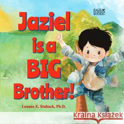 Jaziel is a Big Brother Leanne E. Staback 9781958487754 Page Turner Books, Inc.