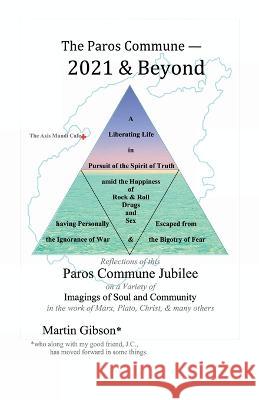 The Paros Commune - 2021 & Beyond: Paros Commune Jubilee, Imagings of Soul and Community Martin Gibson 9781958488010 Uniservent