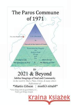 The Paros Commune of 1971 to 2021 & Beyond: Jubilee Imagings of Soul and Community Martin Gibson 9781958488058