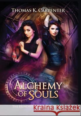 Alchemy of Souls: The Hundred Halls Series Book Three Thomas K Carpenter   9781958498026 Black Moon Books