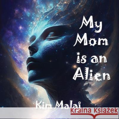 My Mom is an Alien Kim Malaj   9781958502143 Homestead Albania Print