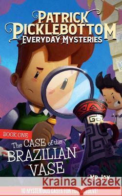 Patrick Picklebottom Everyday Mysteries: Book One: The Case of the Brazilian Vae MR Jay                                   Erin Wozniak 9781958514078 New Paige Press