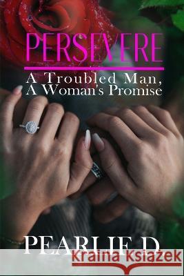 Persevere: A Troubled Man, A Woman's Promise Pearl Dunford   9781958518212