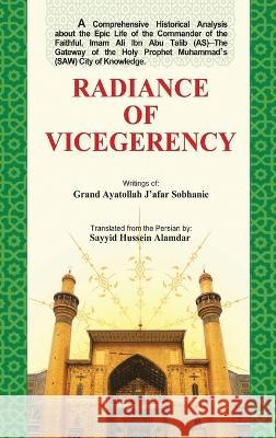 Radiance of Vicegerency: Froogh-e-Vilayat Sayyid Hussein Alamdar 9781958518649 Ahl Ul-Bayt (As) Islamic Cultural Services (A