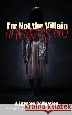 I'm Not the Villain, I'm Misunderstood Brittany McMunn Fatimah Jan Noah Baia 9781958531068