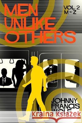Men Unlike Others, Vol. 2, M-Z Johnny Francis Wolf 9781958531198 Wild Ink Publishing LLC
