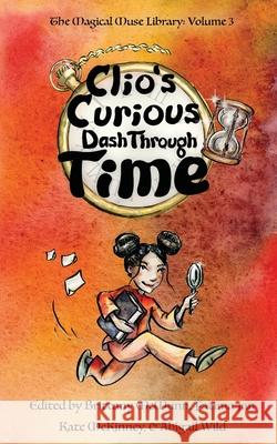 Clio's Curious Dash Through Time Brittany McMunn Abigail Wild Emily S 9781958531754 Wild Ink Publishing LLC