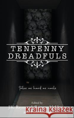 Tenpenny Dreadfuls J. K. Raymond Brittany McMunn Fatimah Jan 9781958531839 Wild Ink Publishing LLC