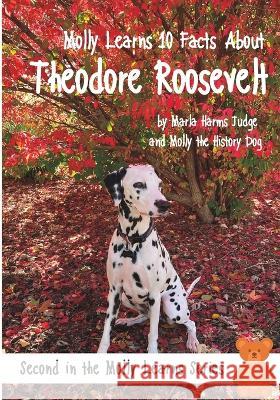 Molly Learns 10 Facts About Theodore Roosevelt Marla Harms Judge 9781958533208 Crippled Beagle Publishing