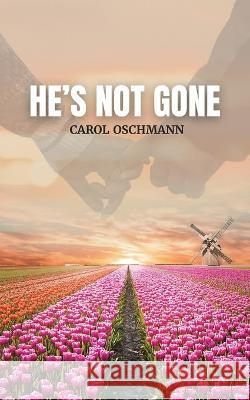 He's Not Gone Carol Oschmann   9781958554159 Authors' Tranquility Press