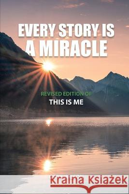 Every Story Is a Miracle: Revised Edition of This Is Me Gary Wilson 9781958554265 Authors' Tranquility Press