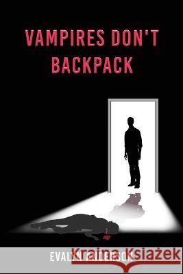 Vampires Don't Backpack Evalyn Anderson 9781958554302 Authors' Tranquility Press