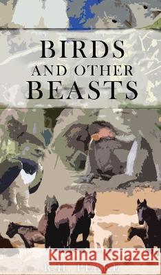 Birds and other Beasts R H Peake   9781958554364 Authors' Tranquility Press