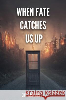 When Fate Catches Us Up Edward Green   9781958554562 Authors' Tranquility Press