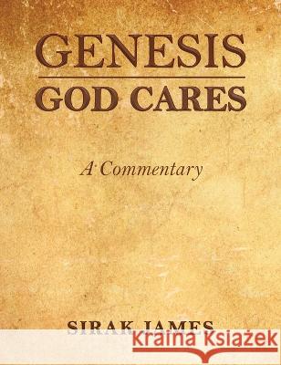 Genesis God Cares, A Commentary Sirak James   9781958554838 Authors' Tranquility Press