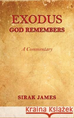 Exodus: God Remembers Sirak James 9781958554968