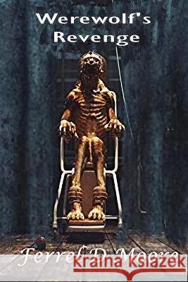 Werewolf\'s Revenge Ferrel D. Moore 9781958557235
