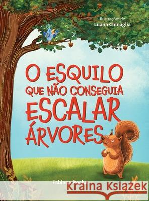 O Esquilo Que N?o Conseguia Escalar ?rvores Fabiana Rocha Luana Chinaglia 9781958566138 Bambalau Books