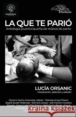 La que te pari?. Antolog?a puertorrique?a de relatos de parto. Luc?a Orsanic Luc?a Orsanic 9781958578001 Ediciones del Flamboyan
