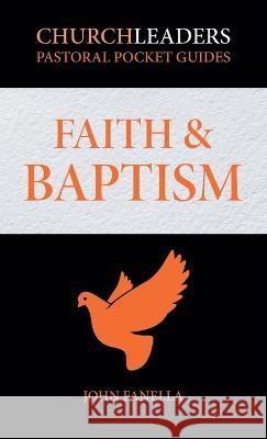 ChurchLeaders Pastoral Pocket Guides: Faith & Baptism John Fanella 9781958585061