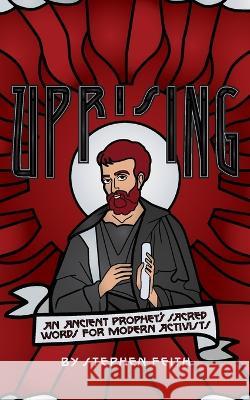 Uprising: An Ancient Prophet's Sacred Words for Modern Activists Stephen Feith   9781958585351