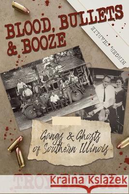 Blood, Bullets and Booze Troy Taylor   9781958589076 Whitechapel Productions