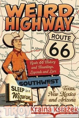 Weird Highway Southwest Troy Taylor 9781958589250 Whitechapel Productions