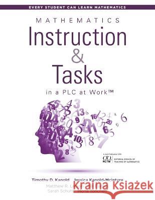 Mathematics Instruction and Tasks in a Plc at Work(r), Second Edition: (Develop a Standards-Based Curriculum for Teaching Student-Centered Mathematics Mona Toncheff Timothy D. Kanold Sarah Schuhl 9781958590652