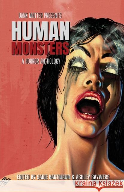 Dark Matter Presents Human Monsters: A Horror Anthology Hartmann, Sadie 9781958598009 Dark Matter Ink