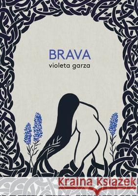 Brava Violeta Garza 9781958600115 First Matter Press