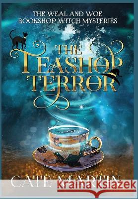 The Teashop Terror: A Weal & Woe Bookshop Witch Mystery Cate Martin   9781958606377 Ratatoskr Press