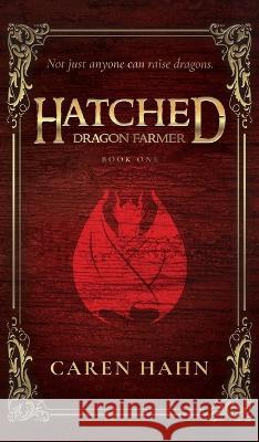 Hatched: Dragon Farmer Caren Hahn   9781958609040