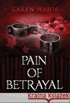 Pain of Betrayal Caren Hahn 9781958609972 Seventy-Second Press