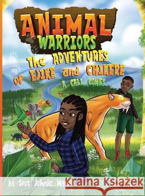 Animal Warriors Adventures of Ejike and Chikere A Call Comes: A Call Comes Spot Johnie Marx 9781958621028 Lone Blue Wolf Publishing Co, LLC