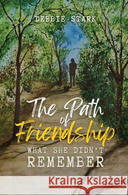 The Path Of Friendship Debra Stark   9781958626221