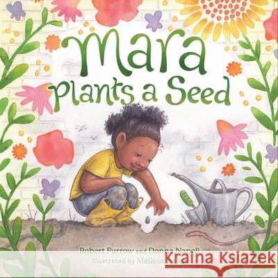 Mara Plants a Seed Robert Furrow Donna Jo Napoli Melissa Bailey 9781958629765