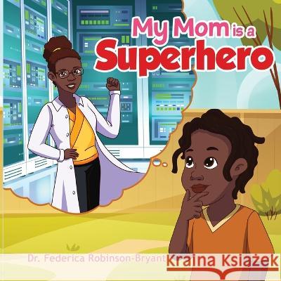 My Mom is a Superhero Federica Robinson-Bryant 9781958634042 Denotion Research Group