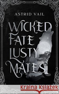 Wicked Fate Lusty Mates Astrid Vail 9781958641361