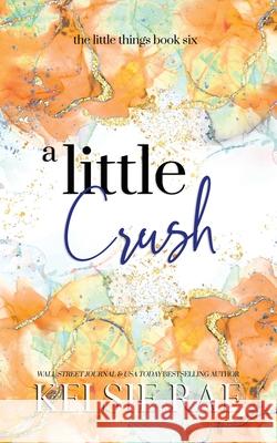 A Little Crush Kelsie Rae 9781958643242 Twisty Pines Publishing, LLC