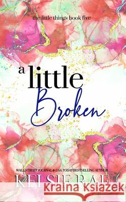 A Little Broken Kelsie Rae 9781958643440 Twisty Pines Publishing, LLC