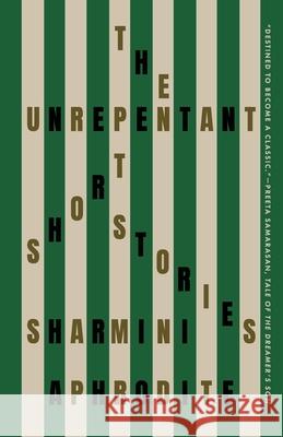 The Unrepentant: Short Stories Sharmini Aphrodite 9781958652206 Gaudy Boy, LLC