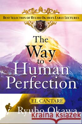 The Way to Human Perfection: Best Selection of Ryuho Okawa's Early Lectures Vol.2 Ryuho Okawa 9781958655207 Irh Press