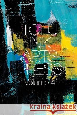 Tofu Ink Arts Press Volume 4 Brian L Jacobs   9781958661000 Tofu Ink Arts Press Brian L. Jacobs