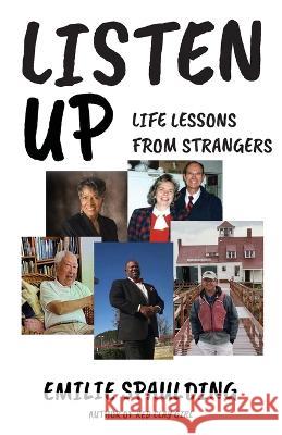 Listen Up: Life Lessons from Strangers Emilie Spaulding   9781958669112