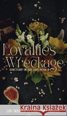 Of Loyalties & Wreckage Lou Wilham Christis Christie  9781958673096