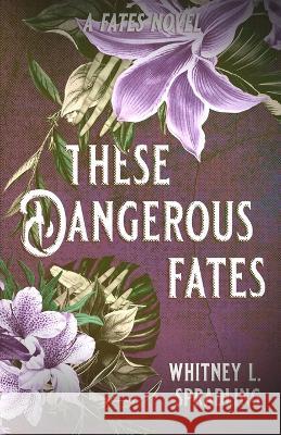 These Dangerous Fates Whitney L Spradling   9781958673232 Midnight Tide Publishing