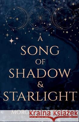 A Song of Shadow and Starlight Morgan Gauthier   9781958673263
